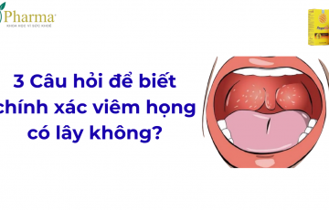 3 Câu hỏi bạn nên hỏi Dược sĩ để biết chính xác viêm họng có lây không?