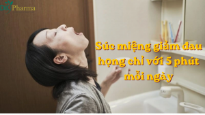 Súc miệng giảm đau họng chỉ với 5 phút mỗi ngày