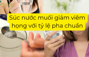 Cảnh báo: đừng súc nước muối giảm viêm họng nếu bạn chưa biết tỷ lệ pha chuẩn này