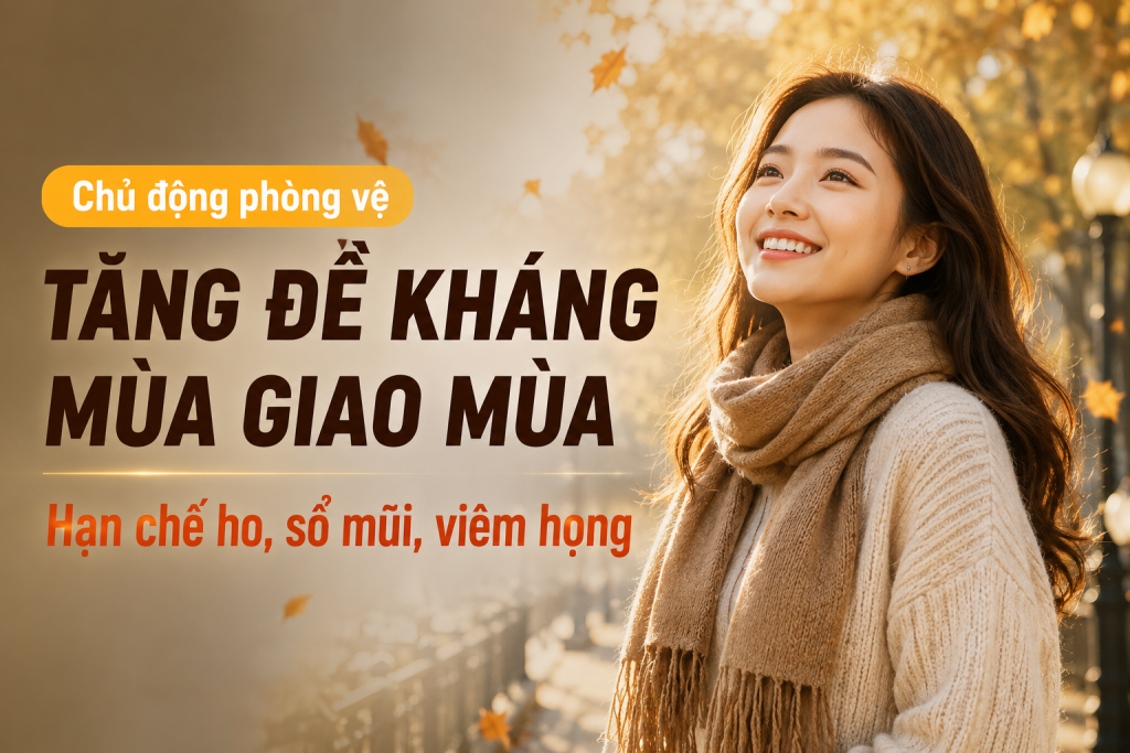 Cách tăng đề kháng mùa giao mùa, giúp cơ thể hạn chế bệnh vặt 1 Cách tăng đề kháng mùa giao mùa giúp hạn chế ho sổ mũi viêm họng