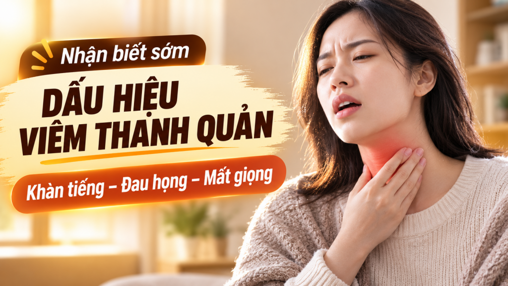 Dấu hiệu của viêm thanh quản: 5 biểu hiện sớm không nên xem nhẹ 1 Dấu hiệu viêm thanh quản: khàn tiếng, đau họng, mất giọng
