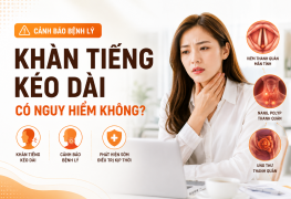 Khàn tiếng kéo dài có nguy hiểm không - dấu hiệu cần đi khám
