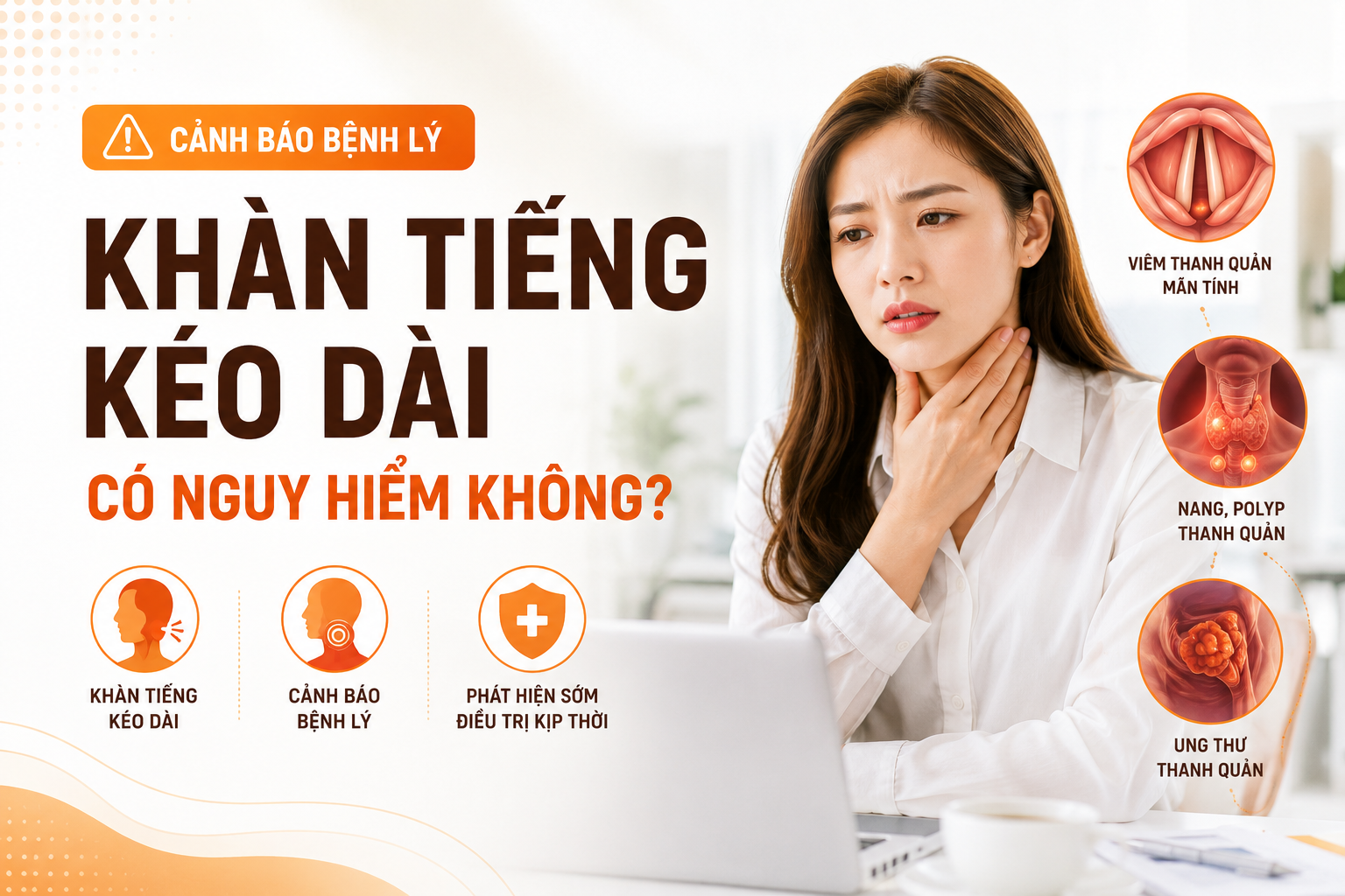 Khản tiếng kéo dài có nguy hiểm không? Cảnh báo bệnh lý 1 Khàn tiếng kéo dài có nguy hiểm không - dấu hiệu cần đi khám