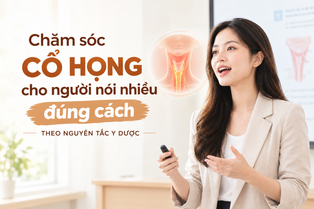 Chăm sóc cổ họng cho người nói nhiều đúng cách theo nguyên tắc y dược 1 Chăm sóc cổ họng cho người nói nhiều đúng cách theo nguyên tắc y dược