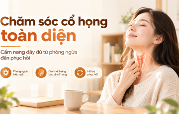 Chăm sóc cổ họng toàn diện: Cẩm nang đầy đủ từ phòng ngừa đến phục hồi Chăm sóc cổ họng toàn diện: Cẩm nang đầy đủ từ phòng ngừa đến phục hồi