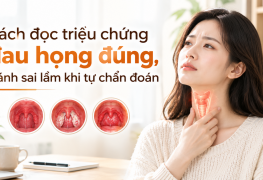Cách đọc triệu chứng đau họng đúng, tránh sai lầm khi tự chẩn đoán