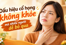 Dấu hiệu cổ họng không khỏe mà nhiều người dễ bỏ qua