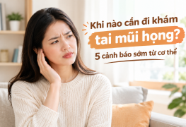 Khi nào cần đi khám tai mũi họng? 5 cảnh báo sớm từ cơ thể